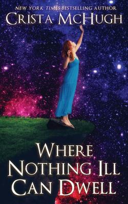 Where Nothing Ill Can Dwell by Crista McHugh