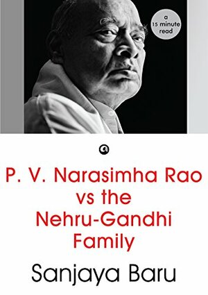 P. V. Narasimha Rao vs the Nehru-Gandhi Family by Sanjaya Baru