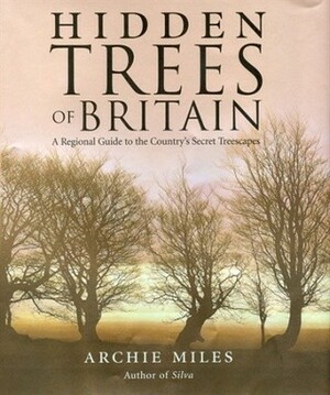 Hidden Trees of Britain by Archie Miles