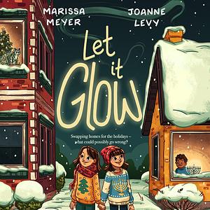 Let It Glow by Joanne Levy, Marissa Meyer