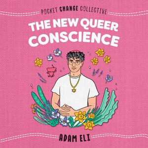The New Queer Conscience by Adam Eli