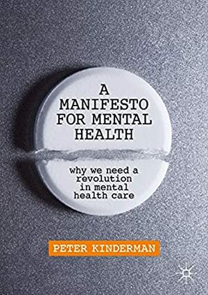 A Manifesto for Mental Health: Why We Need a Revolution in Mental Health Care by Peter Kinderman