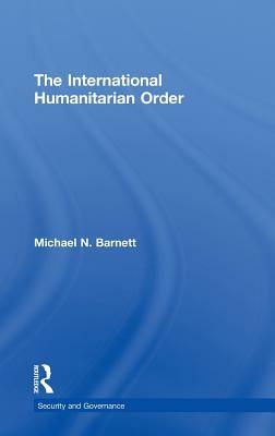 The International Humanitarian Order by Michael Barnett