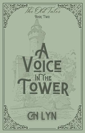 A Voice in the Tower by C.H. Lyn