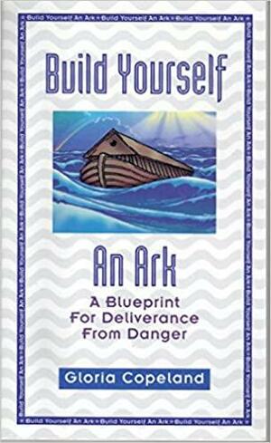 Build Yourself an Ark by Gloria Copeland