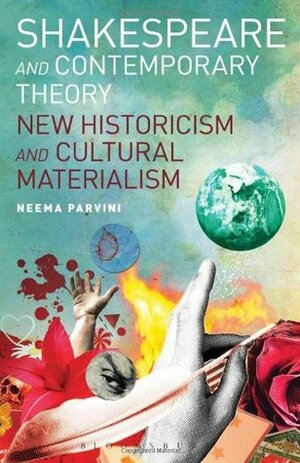 Shakespeare and Contemporary Theory: New Historicism and Cultural Materialism by Neema Parvini