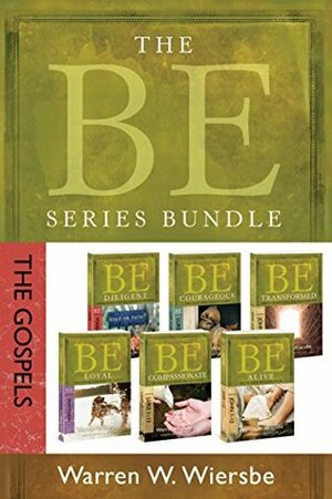 The BE Series Bundle: The Gospels: Be Loyal, Be Diligent, Be Compassionate, Be Courageous, Be Alive, and Be Transformed by Warren W. Wiersbe