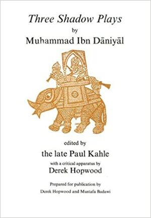 Three Shadow Plays by Paul E. Kahle, Derek Hopwood, Muhammad Ibn Dāniyāl