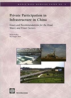 Private Participation in Infrastructure in China: Issues and Recommendations for the Road, Water, and Power Sectors by Michel Bellier, Yue Maggie Zhou