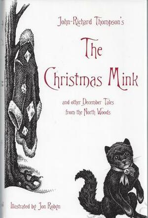 The Christmas Mink: and Other December Tales from the North Woods by Jon Robyn, John-Richard Thompson