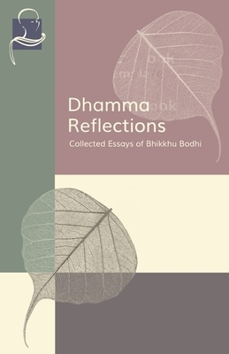 Dhamma Reflections: Collected Essays of Bhikkhu Bodhi by Bhikkhu Bodhi