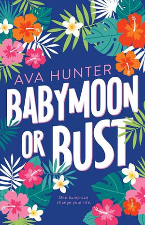 Babymoon or Bust: Alternate Cover Edition by Ava Hunter