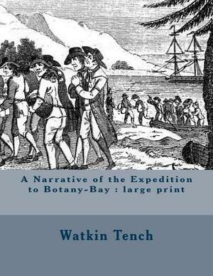 A Narrative of the Expedition to Botany-Bay: large print by Watkin Tench