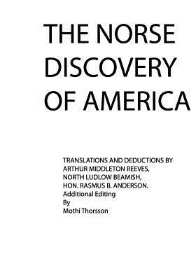 The Norse Discovery of America: Asatru by Arthur Middleton Reeves, North Ludlow Beamish, Rasmus B. Anderson