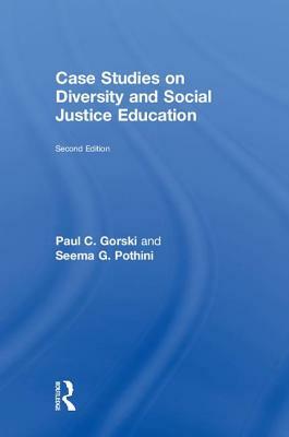 Case Studies on Diversity and Social Justice Education by Paul C. Gorski, Seema G. Pothini