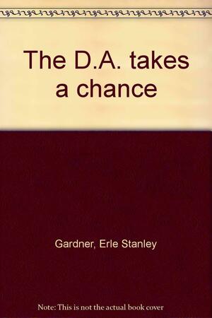 The D.A. Takes a Chance by Erle Stanley Gardner