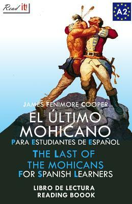 El Último Mohicano Para Estudiantes de Español. Libro de Lectura: The Last of the Mohicans for Spanish Learners. Reading Book Level A2. Beginners. by J. a. Bravo, James Fenimore Cooper