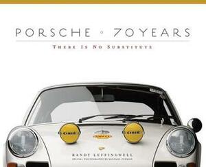 Porsche 70 Years: There Is No Substitute by Randy Leffingwell