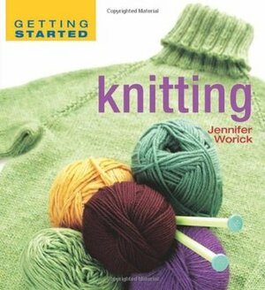 Getting Started Knitting by Jennifer Worick