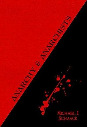 Anarchy and Anarchists: A History of the Red Terror and the Social Revolution in America and Europe by Michael J. Schaack