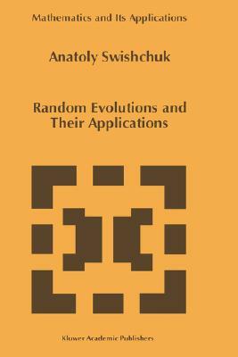 Random Evolutions and Their Applications by Anatoly Swishchuk