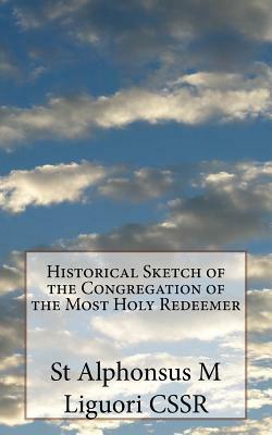 Historical Sketch of the Congregation of the Most Holy Redeemer by St Alphonsus M. Liguori Cssr