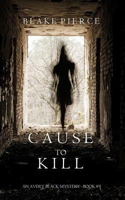 Cause to Kill by Blake Pierce