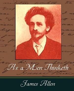 As a Men Thinketh - James Allen by James Allen, James Allen