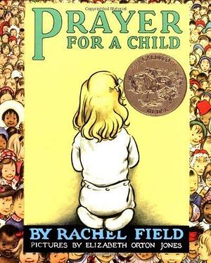 Prayer for a Child by Rachel Field by Rachel Field, Rachel Field