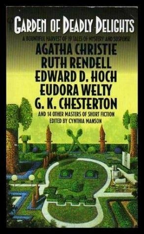 Garden of Deadly Delights by Frances Usher, Wyc Toole, Cynthia Manson, William Bunce, K.D. Wentworth, Edward D. Hoch, Agatha Christie, Nathaniel Hawthorne, Lawrence Treat, Dorothy B. Davis, Donald Olsen, Richard Lockbridge, G.K. Chesterton, Eudora Welty, Carol Cail, Frances Lockbridge, Dan Crawford, Sherita Saffer Campbell, Lord Dunsany, Ruth Rendell, Henry Slesar