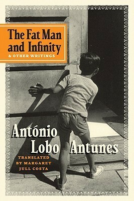 The Fat Man and Infinity: And Other Writings by António Lobo Antunes