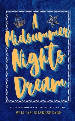 A Midsummer Night's Dream: The Classic, Bestselling William Shakespeare Play by William Shakespeare