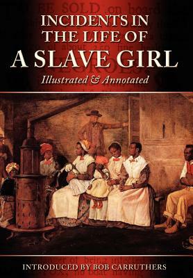 Incidents in the Life of a Slave Girl - Illustrated & Annotated by Harriet Ann Jacobs