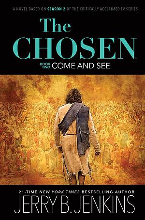 The Chosen: Come and See: a novel based on Season 2 of the critically acclaimed TV series by Jerry B. Jenkins