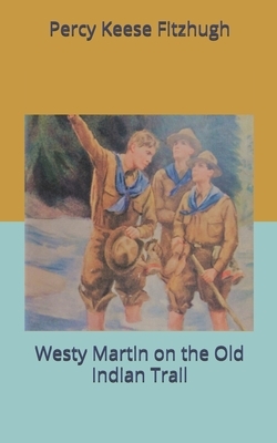 Westy Martin on the Old Indian Trail by Percy Keese Fitzhugh