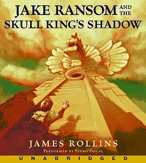 Jake Ransom and the Skull King's Shadow by James Rollins