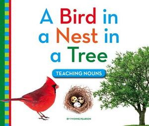 A Bird in a Nest in a Tree: Teaching Nouns by Yvonne Pearson
