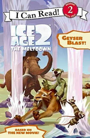 Ice Age 2, The Meltdown: Geyser Blast! by Ellie O'Ryan