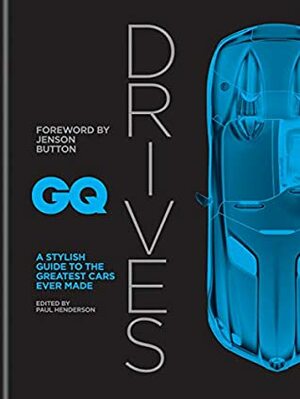 GQ Drives: A Stylish Guide to the Greatest Cars Ever Made by Jenson Button, Paul Henderson