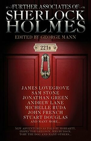 Further Associates of Sherlock Holmes by Michelle Ruda, Jonathan Green, Ian McLaughlin, David Marcum, Sam Stone, Andy Lane, Marcia Wilson, Philip Purser-Hallard, Stephen Henry, James Lovegrove, Mark A. Latham, George Mann, Nik Vincent, Dan Watters, Stuart Douglas