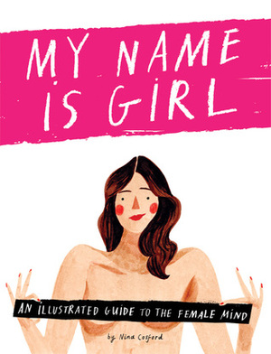 My Name is Girl: An Illustrated Guide to the Female Mind by Nina Cosford