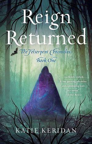 Reign Returned: The Felserpent Chronicles by Katie Keridan, Katie Keridan