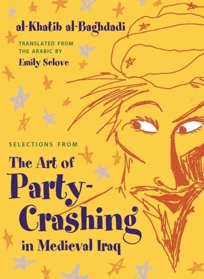 Selections from the Art of Party Crashing in Medieval Iraq by Al-Khatib Al-Baghdadi