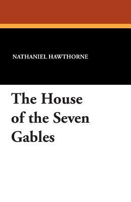 The House of the Seven Gables by Nathaniel Hawthorne