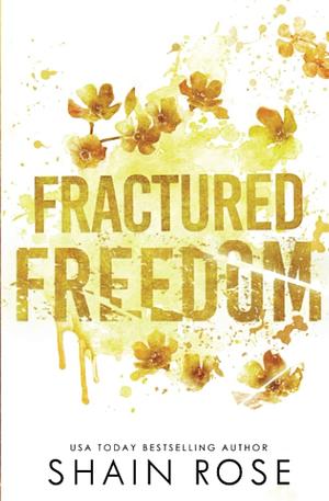 Fractured Freedom by Shain Rose