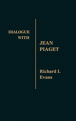 Dialogue with Jean Piaget by Richard I. Evans