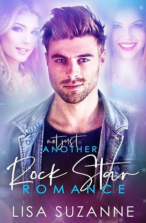 Not Just Another Rock Star Romance by Lisa Suzanne