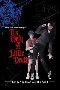 It's Only A Little Death by Shane Blackheart