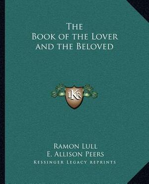 The Book of the Lover and the Beloved by Ramon Lull