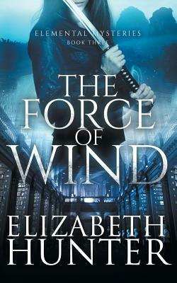 The Force of Wind by Elizabeth Hunter